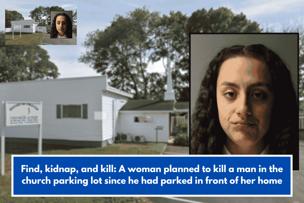 Find, kidnap, and kill: A woman planned to kill a man in the church parking lot since he had parked in front of her home