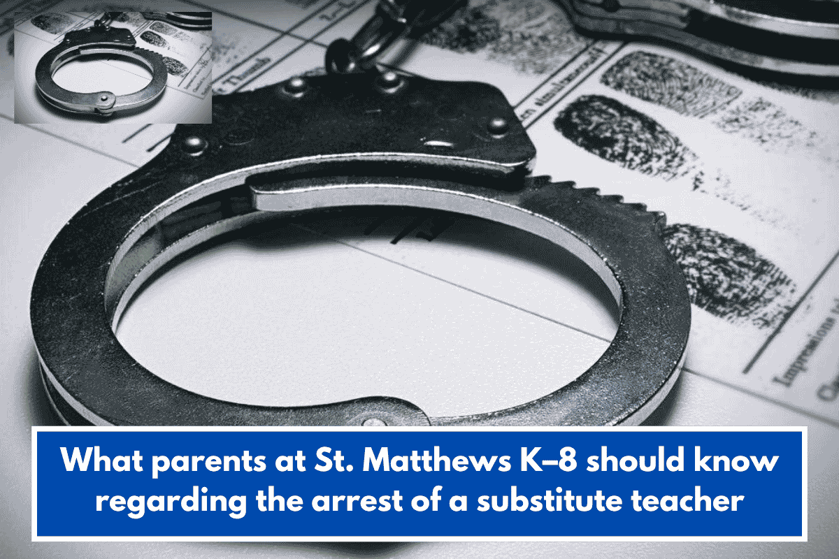 What parents at St. Matthews K–8 should know regarding the arrest of a substitute teacher