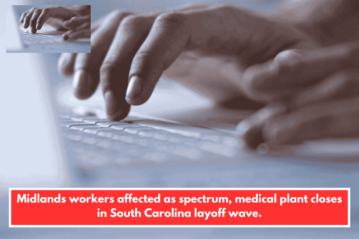 Midlands workers affected as spectrum, medical plant closes in South Carolina layoff wave.