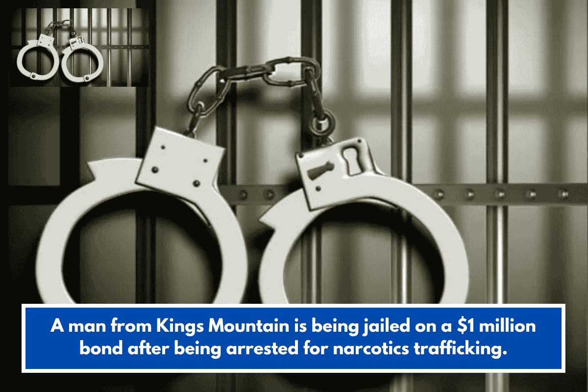 A man from Kings Mountain is being jailed on a $1 million bond after being arrested for narcotics trafficking.