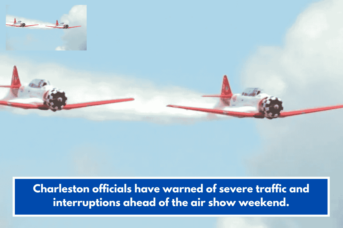Charleston officials have warned of severe traffic and interruptions ahead of the air show weekend.