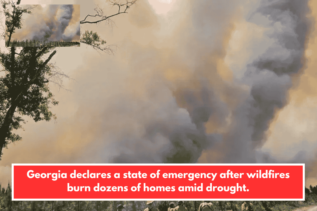 Georgia declares a state of emergency after wildfires burn dozens of homes amid drought.