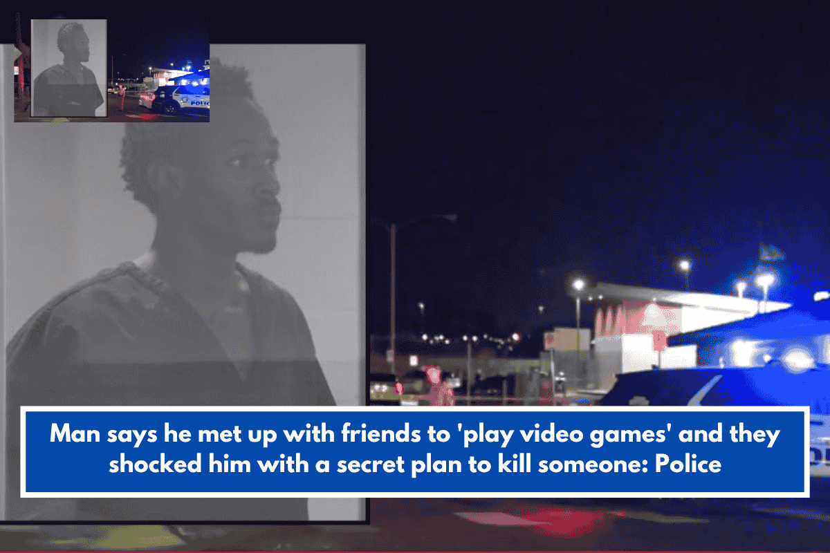 Man says he met up with friends to 'play video games' and they shocked him with a secret plan to kill someone: Police