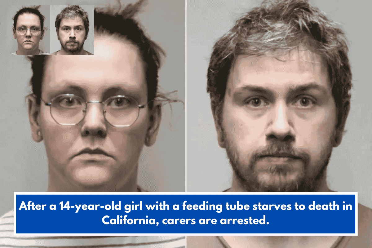 After a 14-year-old girl with a feeding tube starves to death in California, carers are arrested.