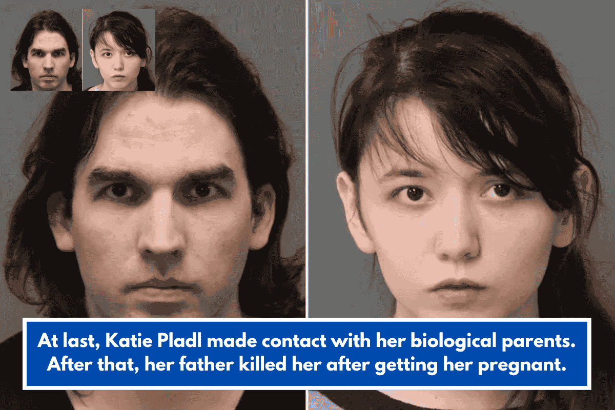 At last, Katie Pladl made contact with her biological parents. After that, her father killed her after getting her pregnant.