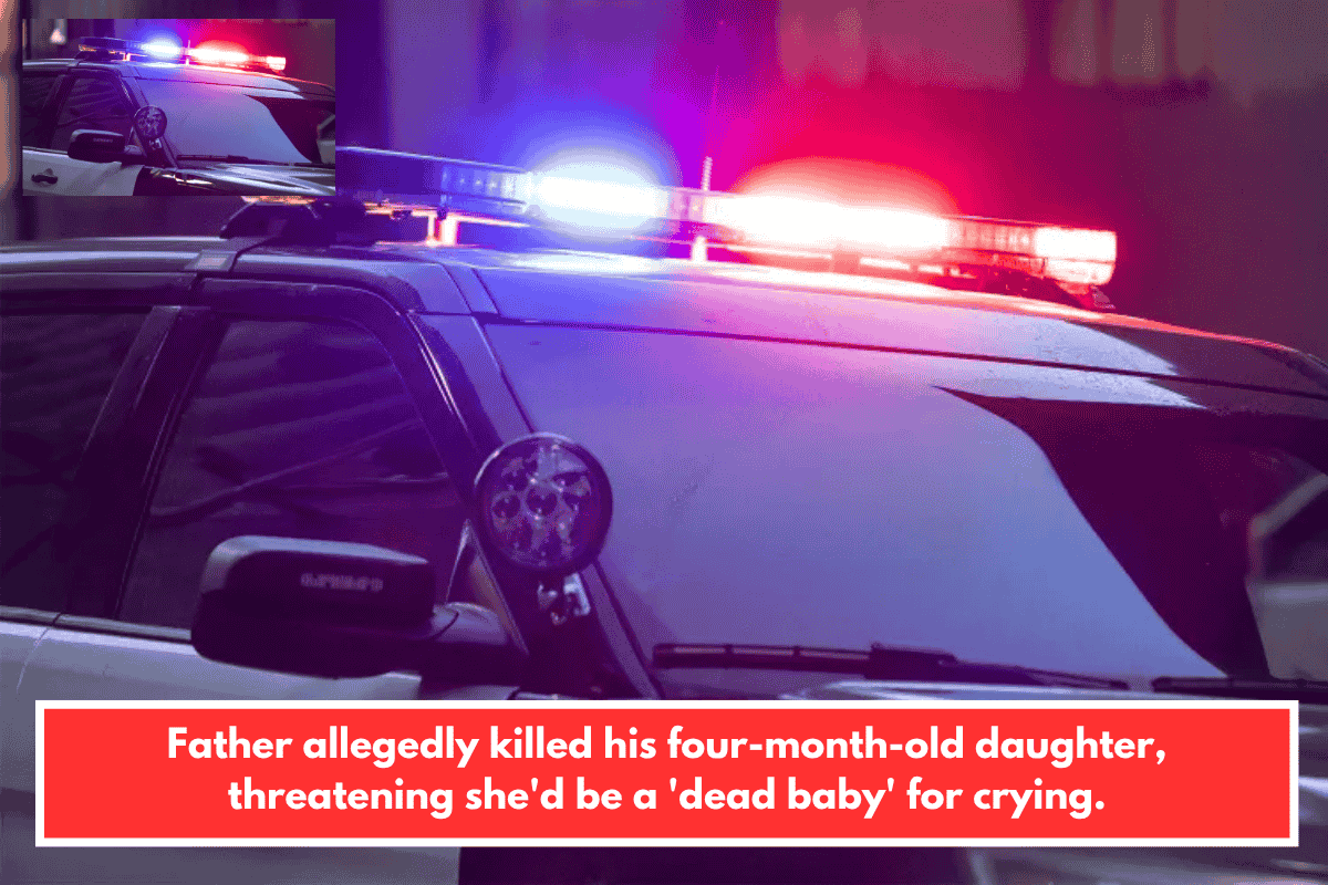 Father allegedly killed his four-month-old daughter, threatening she'd be a 'dead baby' for crying.