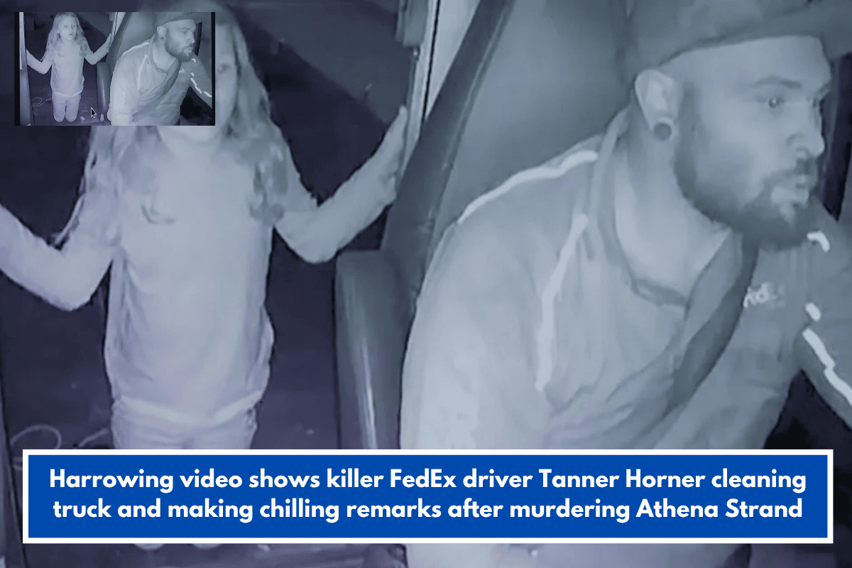 Harrowing video shows killer FedEx driver Tanner Horner cleaning truck and making chilling remarks after murdering Athena Strand