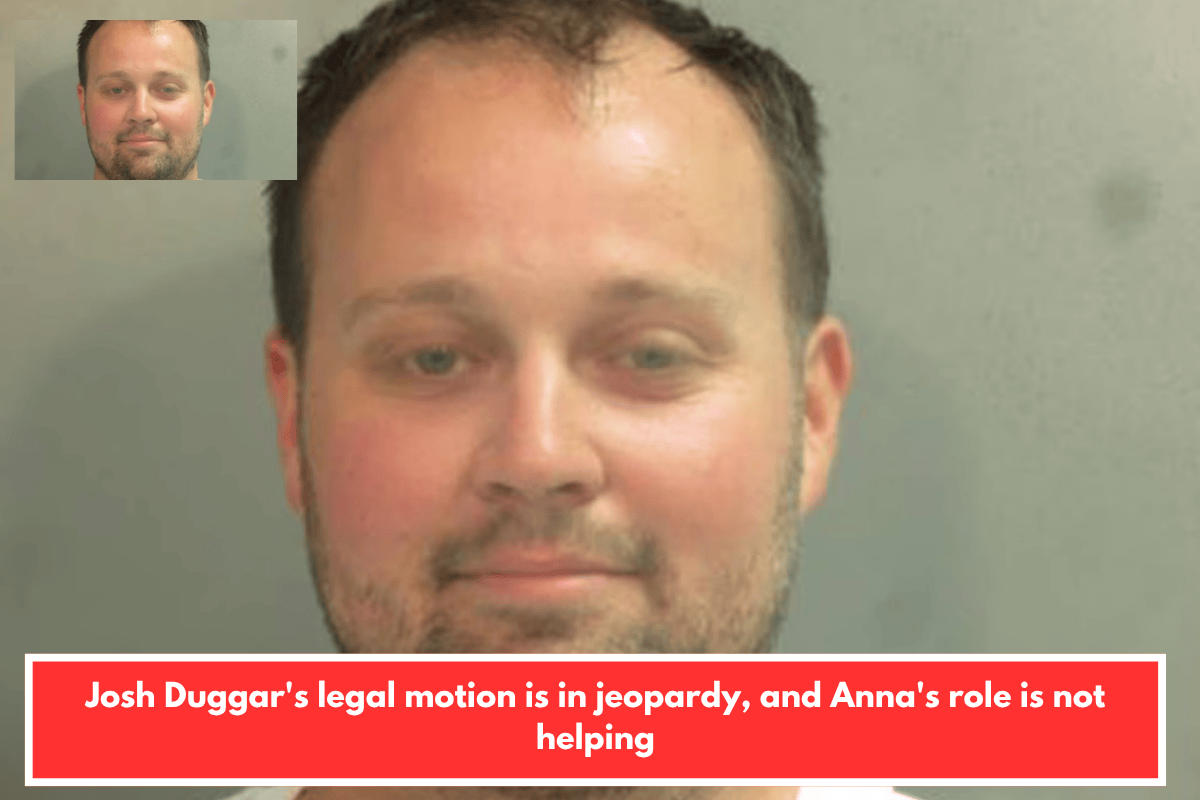 Josh Duggar's legal motion is in jeopardy, and Anna's role is not helping
