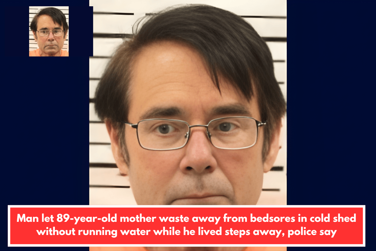 Man let 89-year-old mother waste away from bedsores in cold shed without running water while he lived steps away, police say