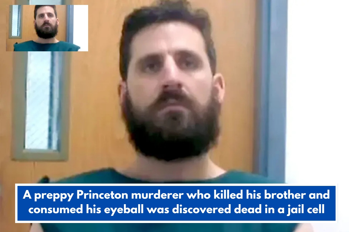 A preppy Princeton murderer who killed his brother and consumed his eyeball was discovered dead in a jail cell