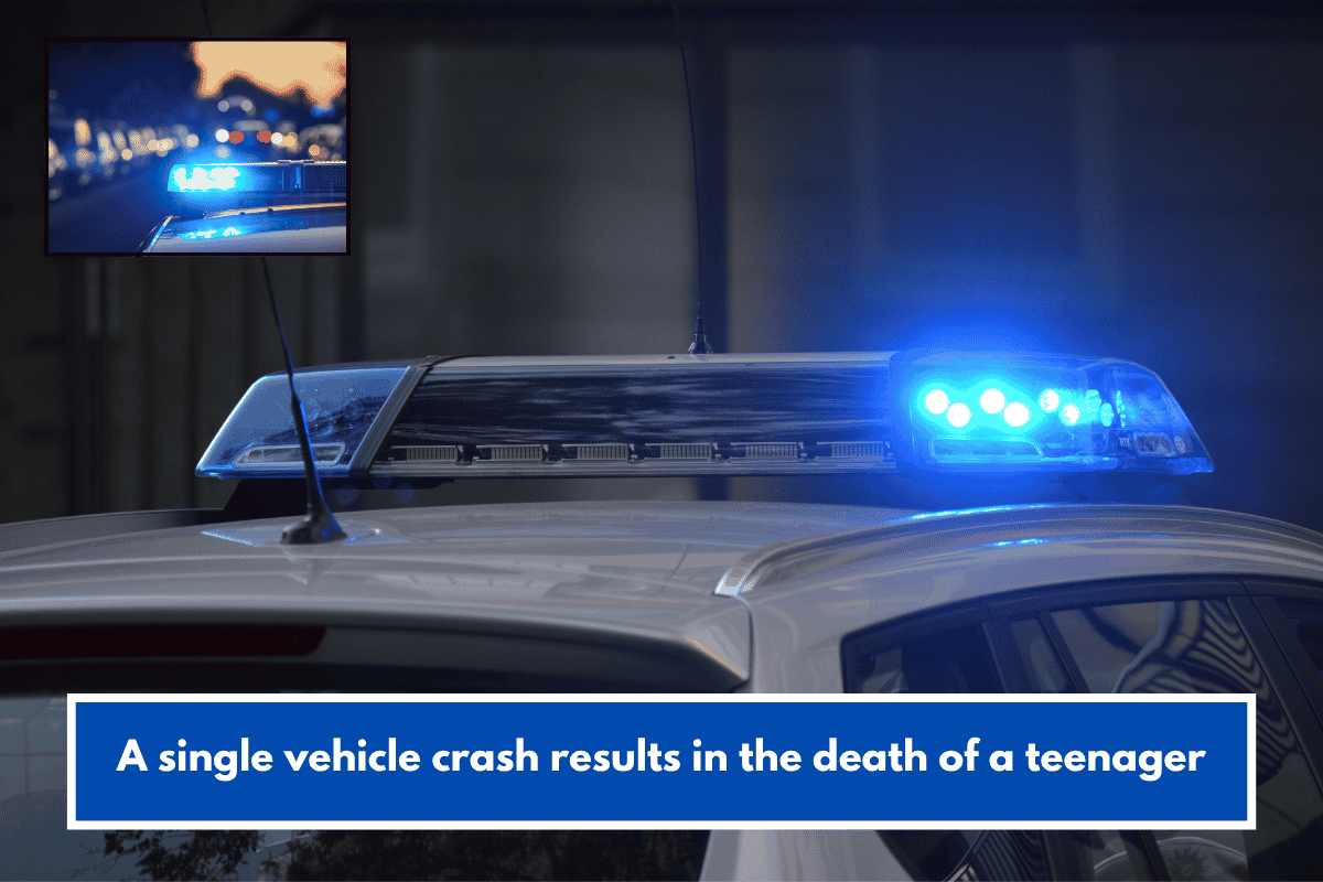 A single vehicle crash results in the death of a teenager