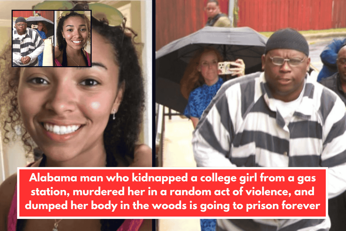 Alabama man who kidnapped a college girl from a gas station, murdered her in a random act of violence, and dumped her body in the woods is going to prison forever