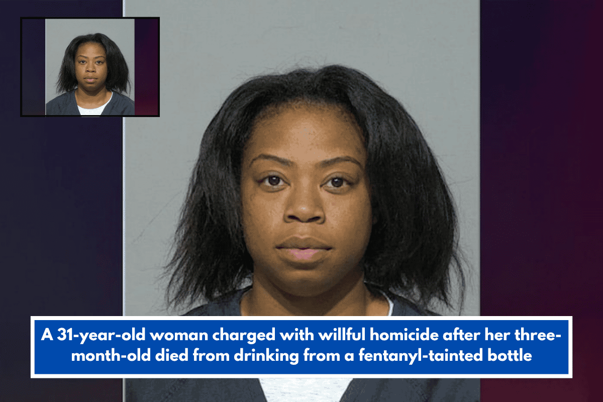 A 31-year-old woman charged with willful homicide after her three-month-old died from drinking from a fentanyl-tainted bottle
