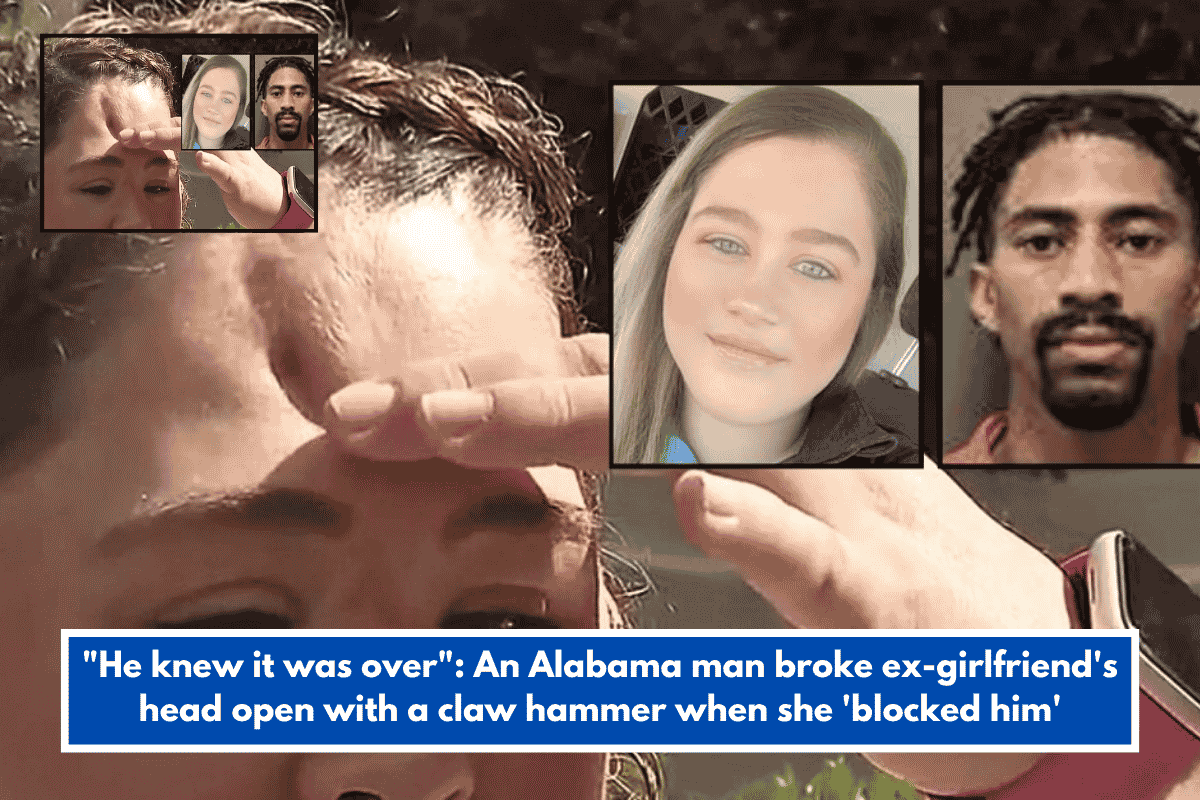 "He knew it was over": An Alabama man broke ex-girlfriend's head open with a claw hammer when she 'blocked him'