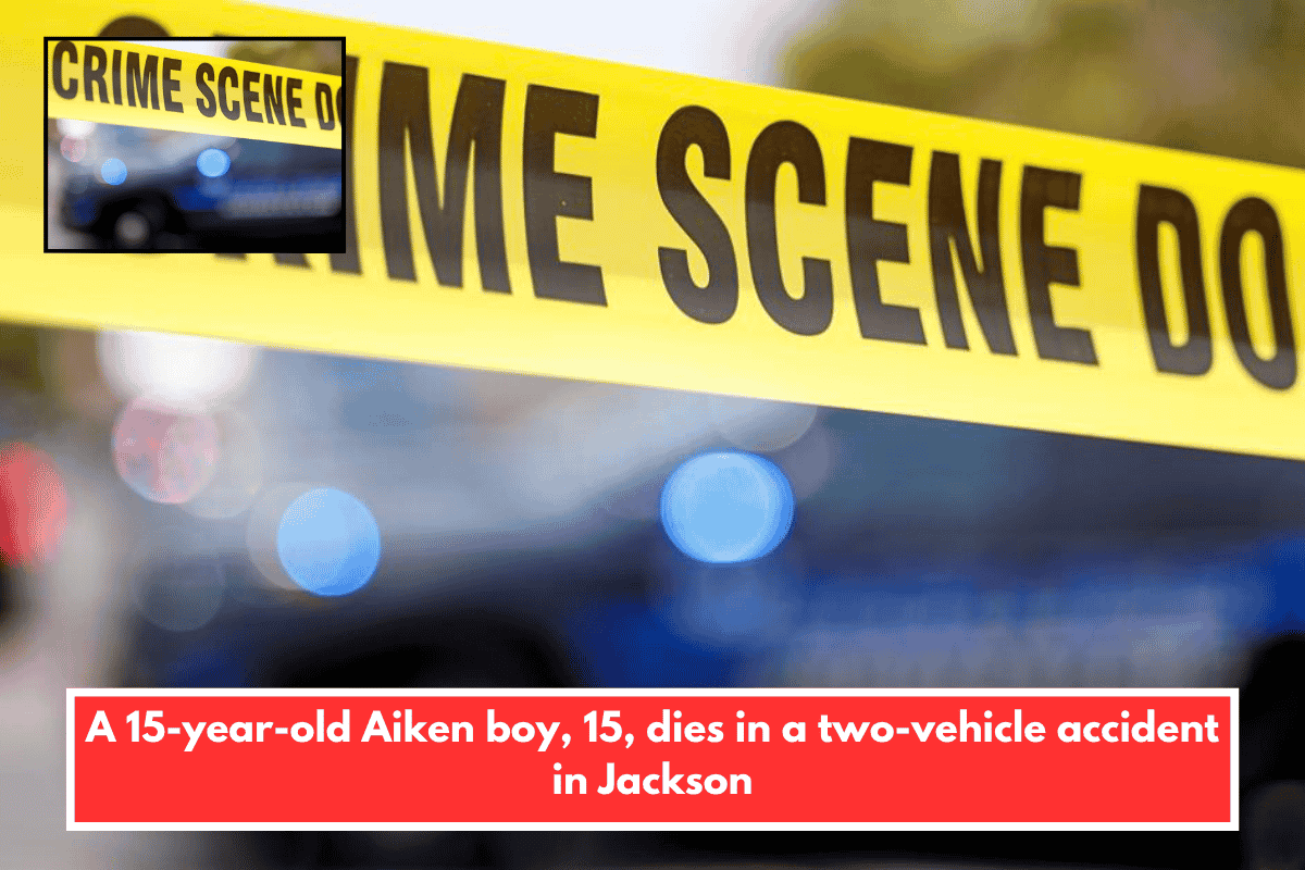 A 15-year-old Aiken boy, 15, dies in a two-vehicle accident in Jackson