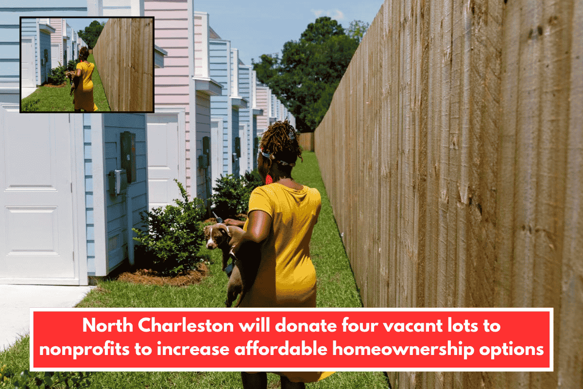 North Charleston will donate four vacant lots to nonprofits to increase affordable homeownership options