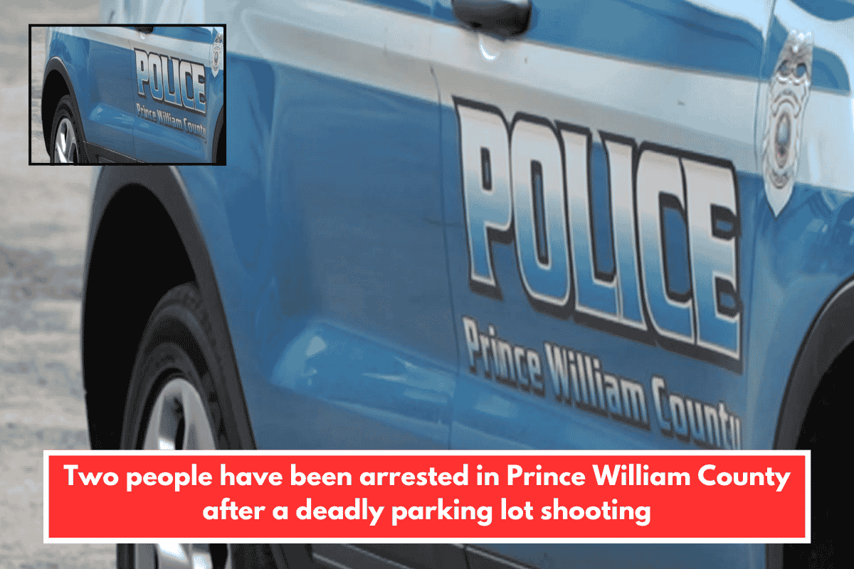 Two people have been arrested in Prince William County after a deadly parking lot shooting