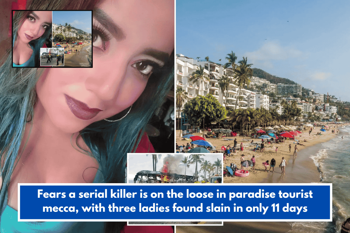 Fears a serial killer is on the loose in paradise tourist mecca, with three ladies found slain in only 11 days