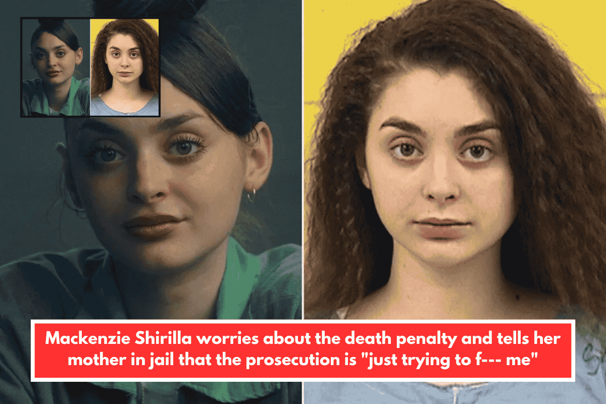 Mackenzie Shirilla worries about the death penalty and tells her mother in jail that the prosecution is "just trying to f--- me"