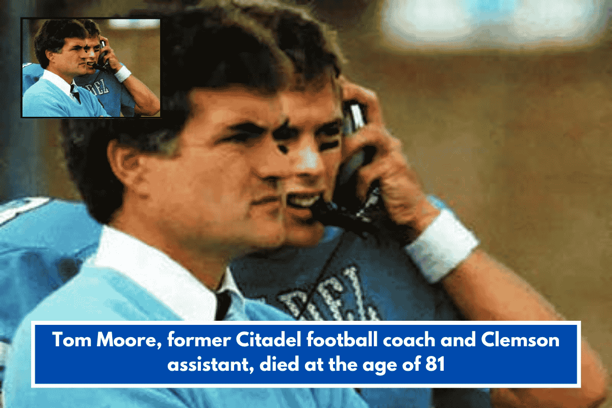 Tom Moore, former Citadel football coach and Clemson assistant, died at the age of 81