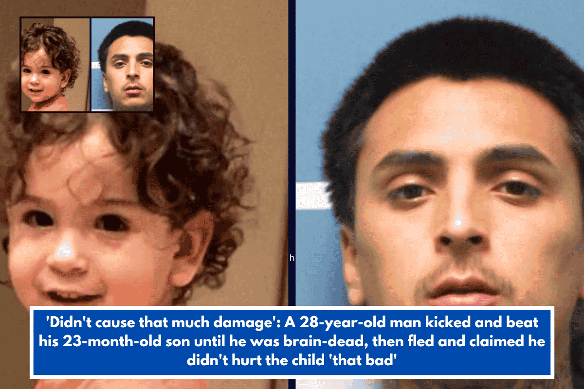 'Didn't cause that much damage': A 28-year-old man kicked and beat his 23-month-old son until he was brain-dead, then fled and claimed he didn't hurt the child 'that bad'