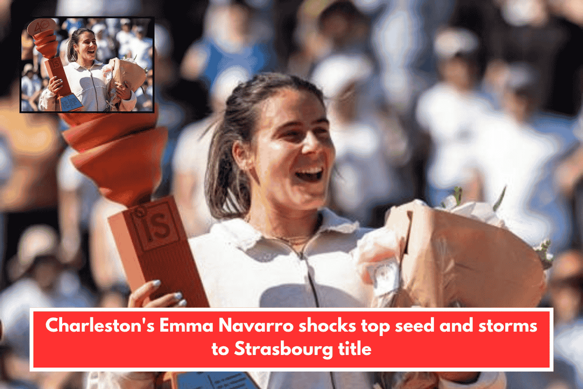 Charleston's Emma Navarro shocks top seed and storms to Strasbourg title