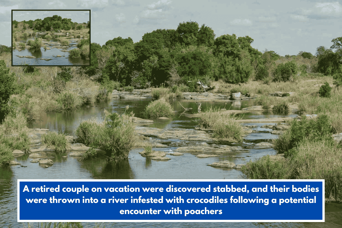 A retired couple on vacation were discovered stabbed, and their bodies were thrown into a river infested with crocodiles following a potential encounter with poachers