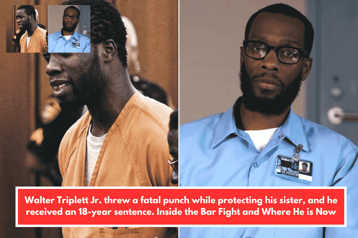 Walter Triplett Jr. threw a fatal punch while protecting his sister, and he received an 18-year sentence. Inside the Bar Fight and Where He is Now