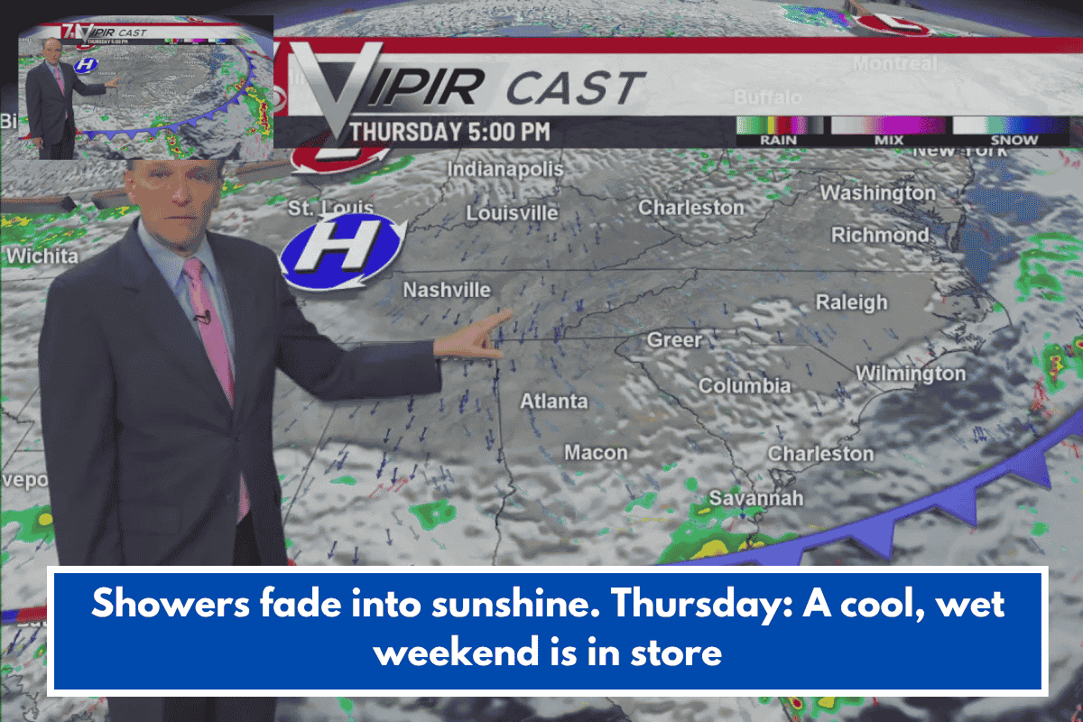 Showers fade into sunshine. Thursday: A cool, wet weekend is in store