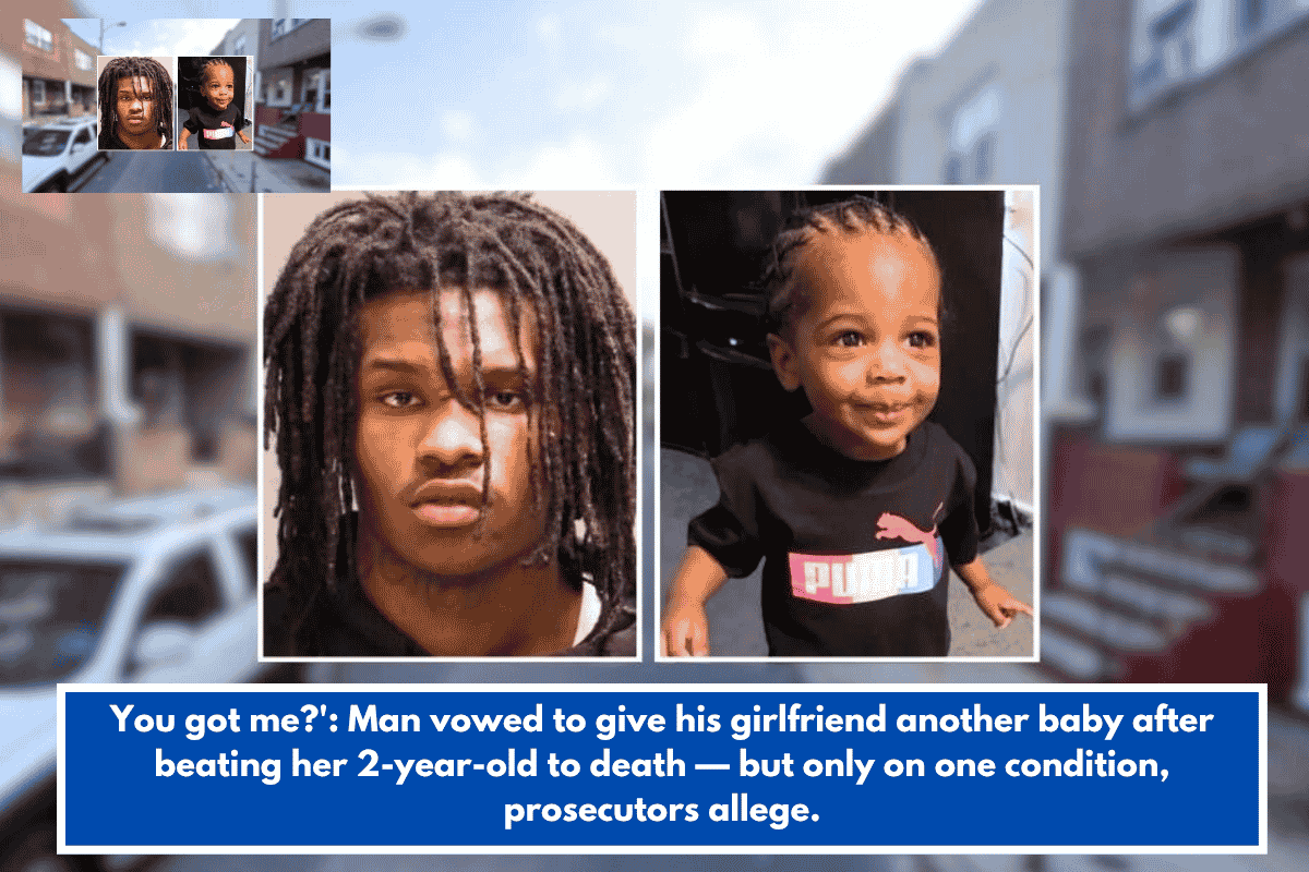 You got me?': Man vowed to give his girlfriend another baby after beating her 2-year-old to death — but only on one condition, prosecutors allege.