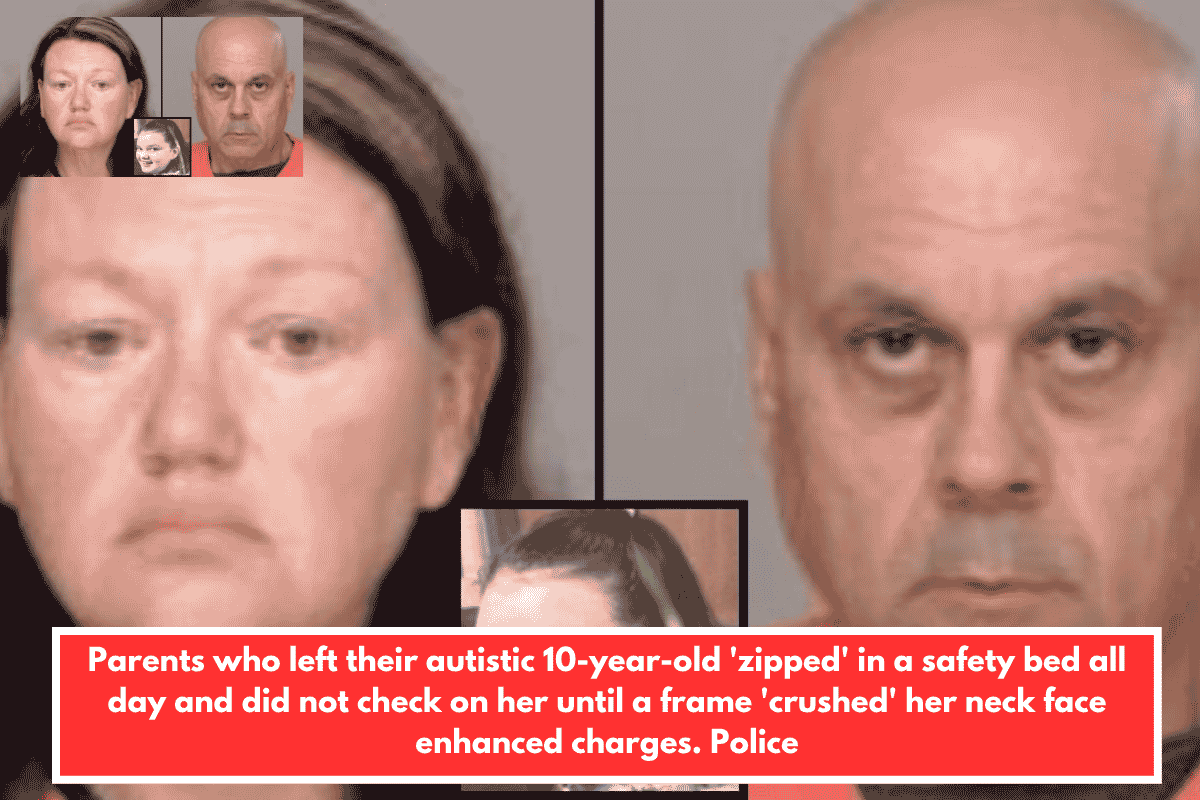 Parents who left their autistic 10-year-old 'zipped' in a safety bed all day and did not check on her until a frame 'crushed' her neck face enhanced charges. Police