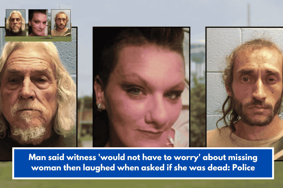 Man said witness 'would not have to worry' about missing woman then laughed when asked if she was dead: Police