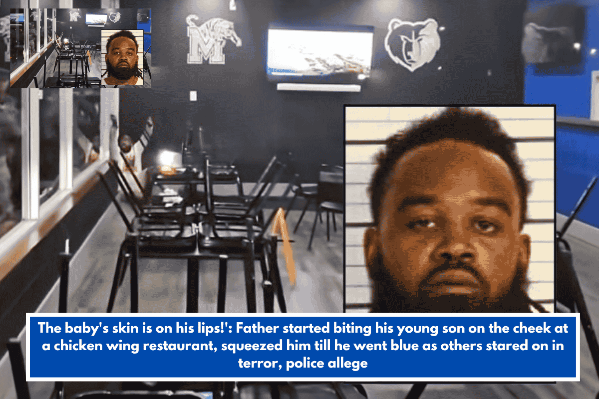 The baby's skin is on his lips!': Father started biting his young son on the cheek at a chicken wing restaurant, squeezed him till he went blue as others stared on in terror, police allege