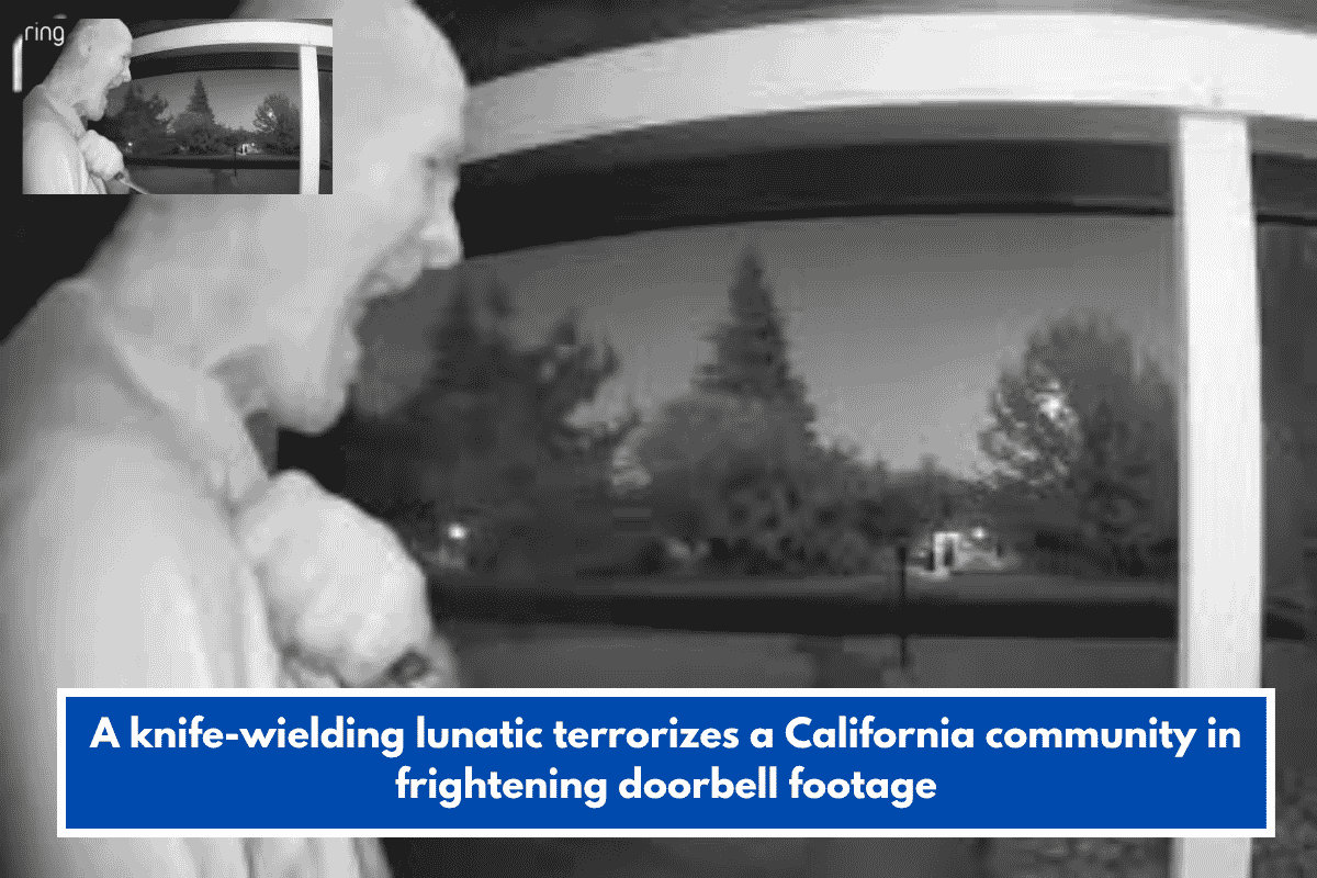 A knife-wielding lunatic terrorizes a California community in frightening doorbell footage