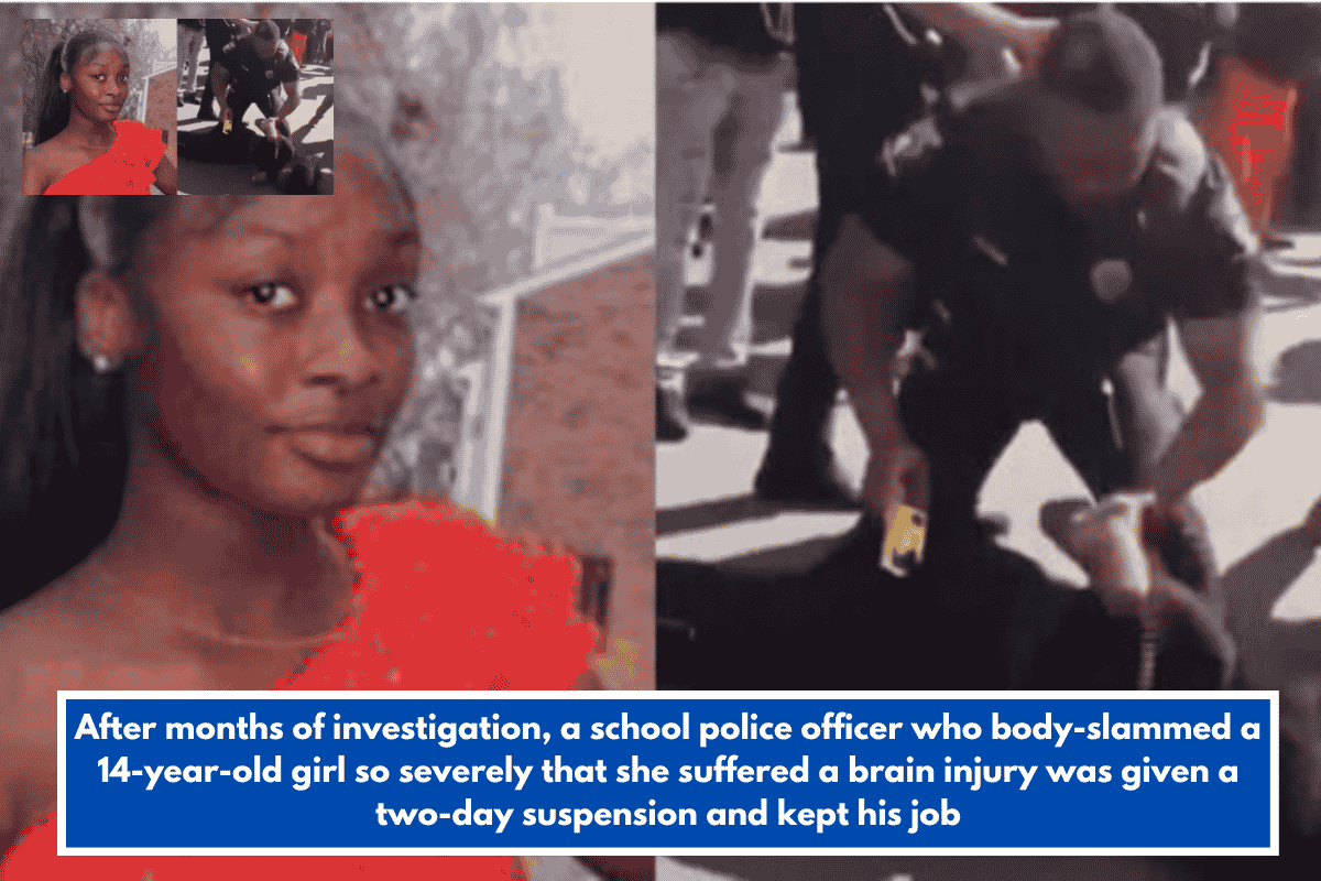 After months of investigation, a school police officer who body-slammed a 14-year-old girl so severely that she suffered a brain injury was given a two-day suspension and kept his job