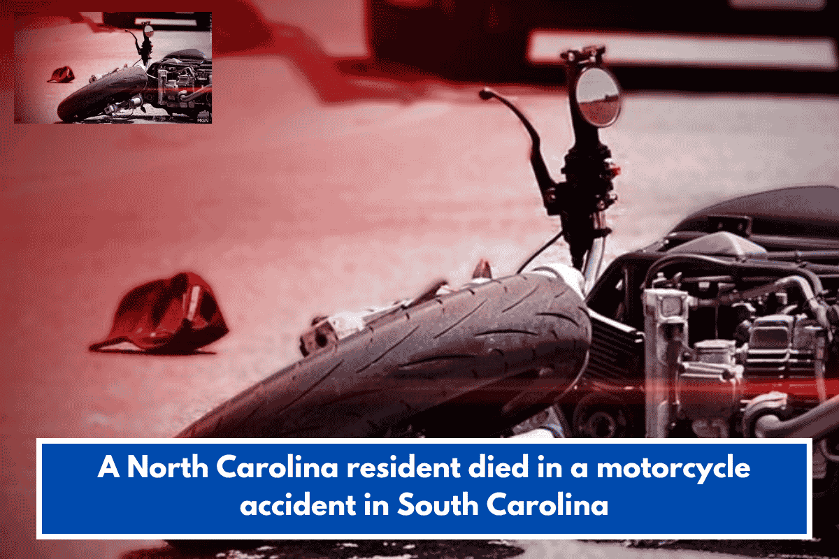 A North Carolina resident died in a motorcycle accident in South Carolina