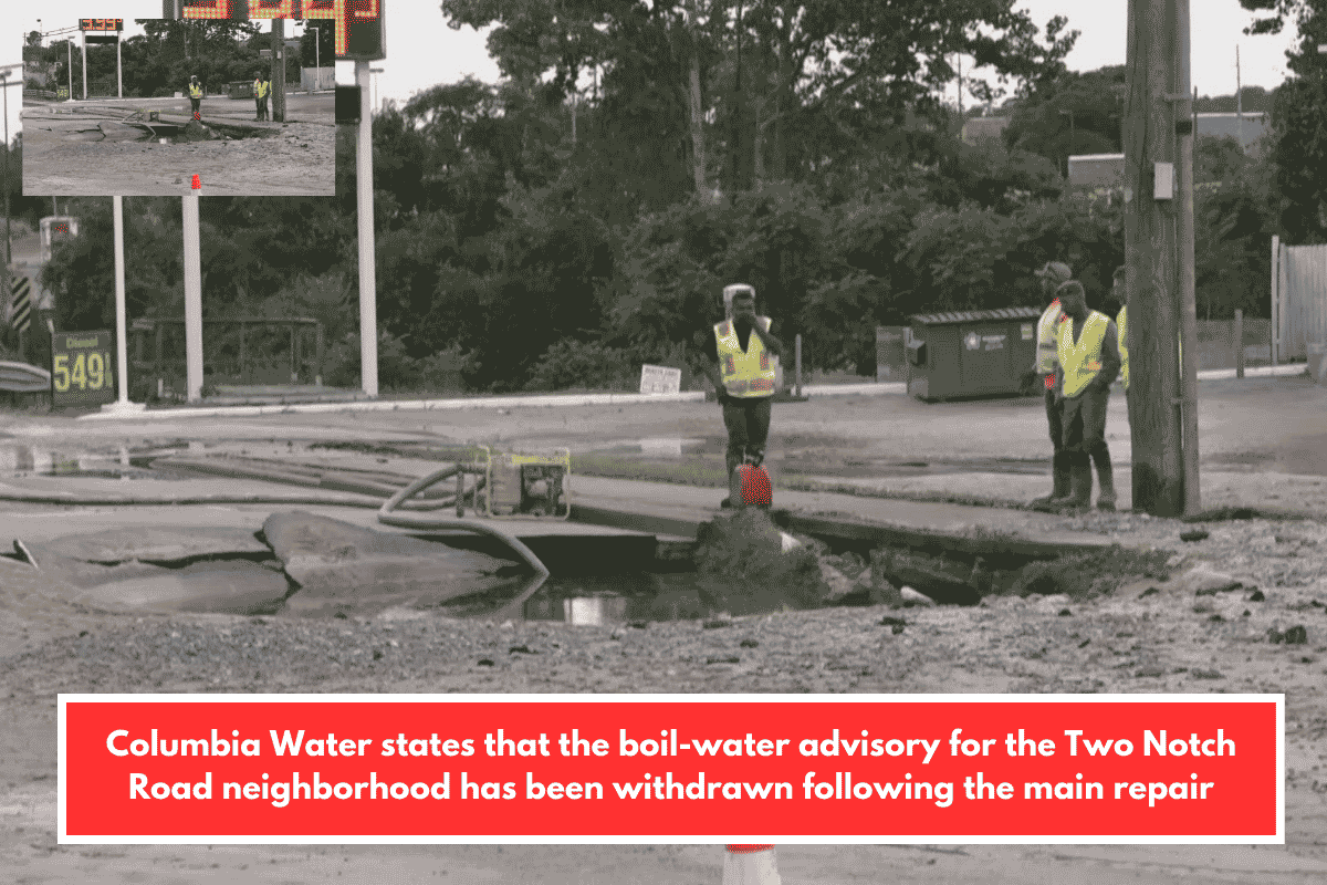 Columbia Water states that the boil-water advisory for the Two Notch Road neighborhood has been withdrawn following the main repair