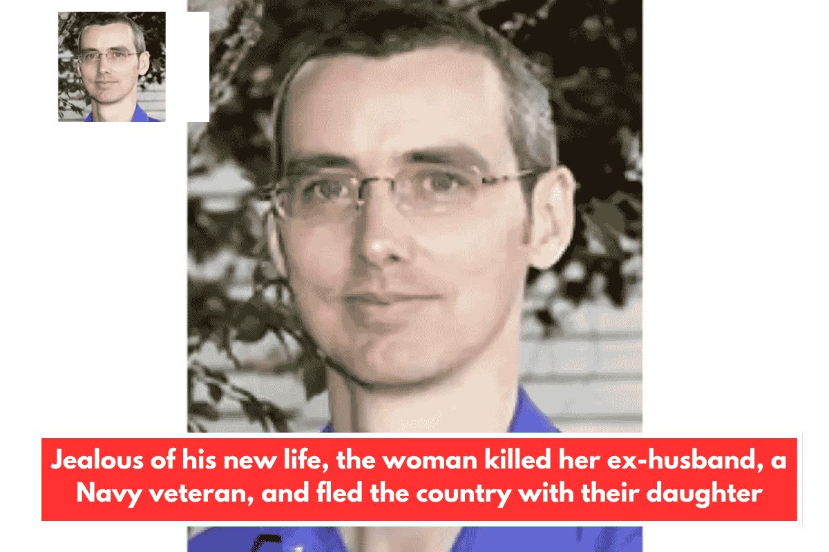Jealous of his new life, the woman killed her ex-husband, a Navy veteran, and fled the country with their daughter