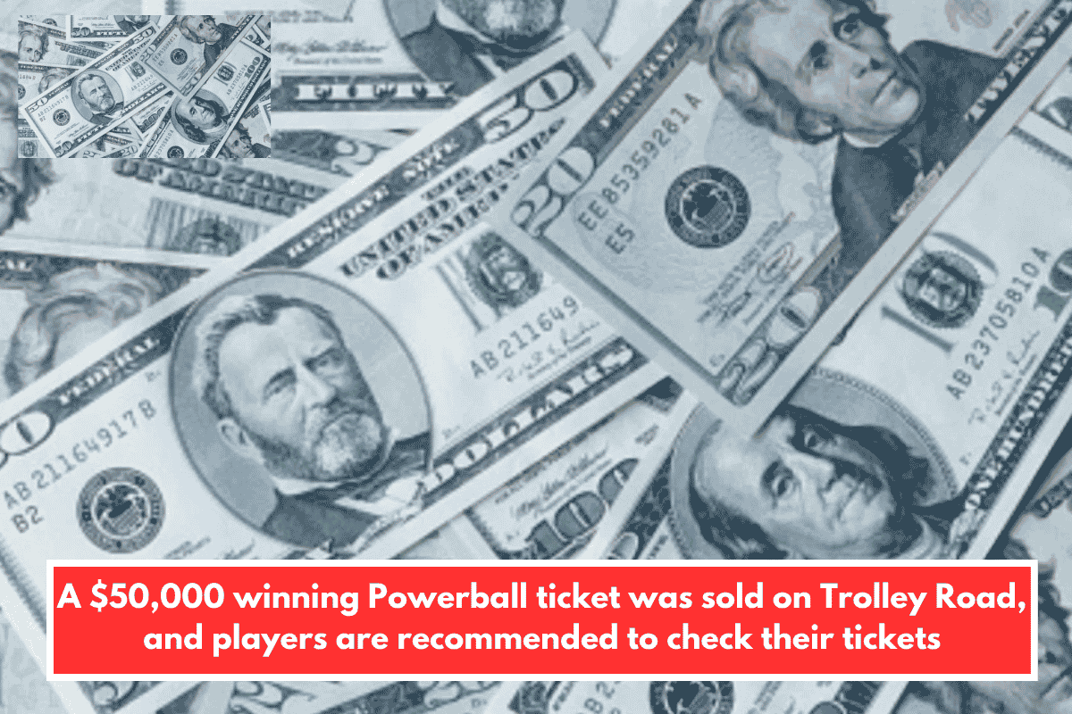 A $50,000 winning Powerball ticket was sold on Trolley Road, and players are recommended to check their tickets