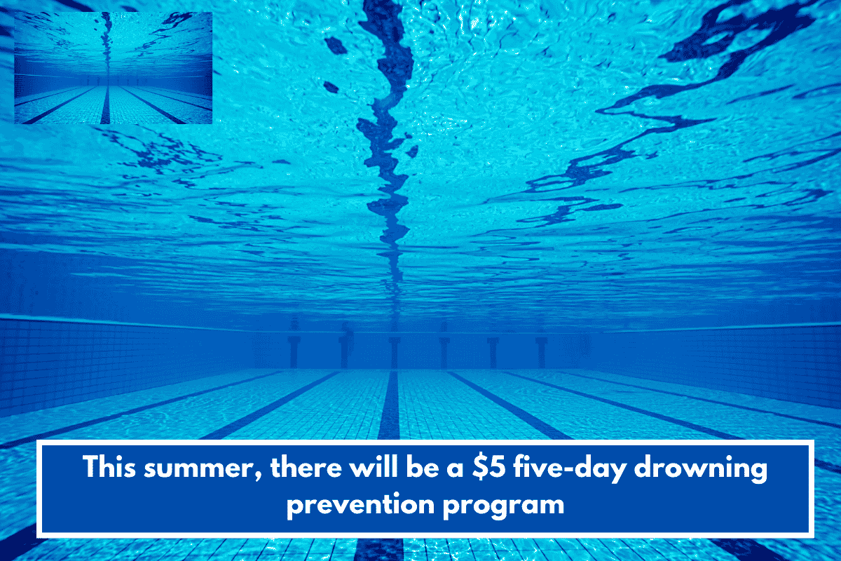 This summer, there will be a $5 five-day drowning prevention program