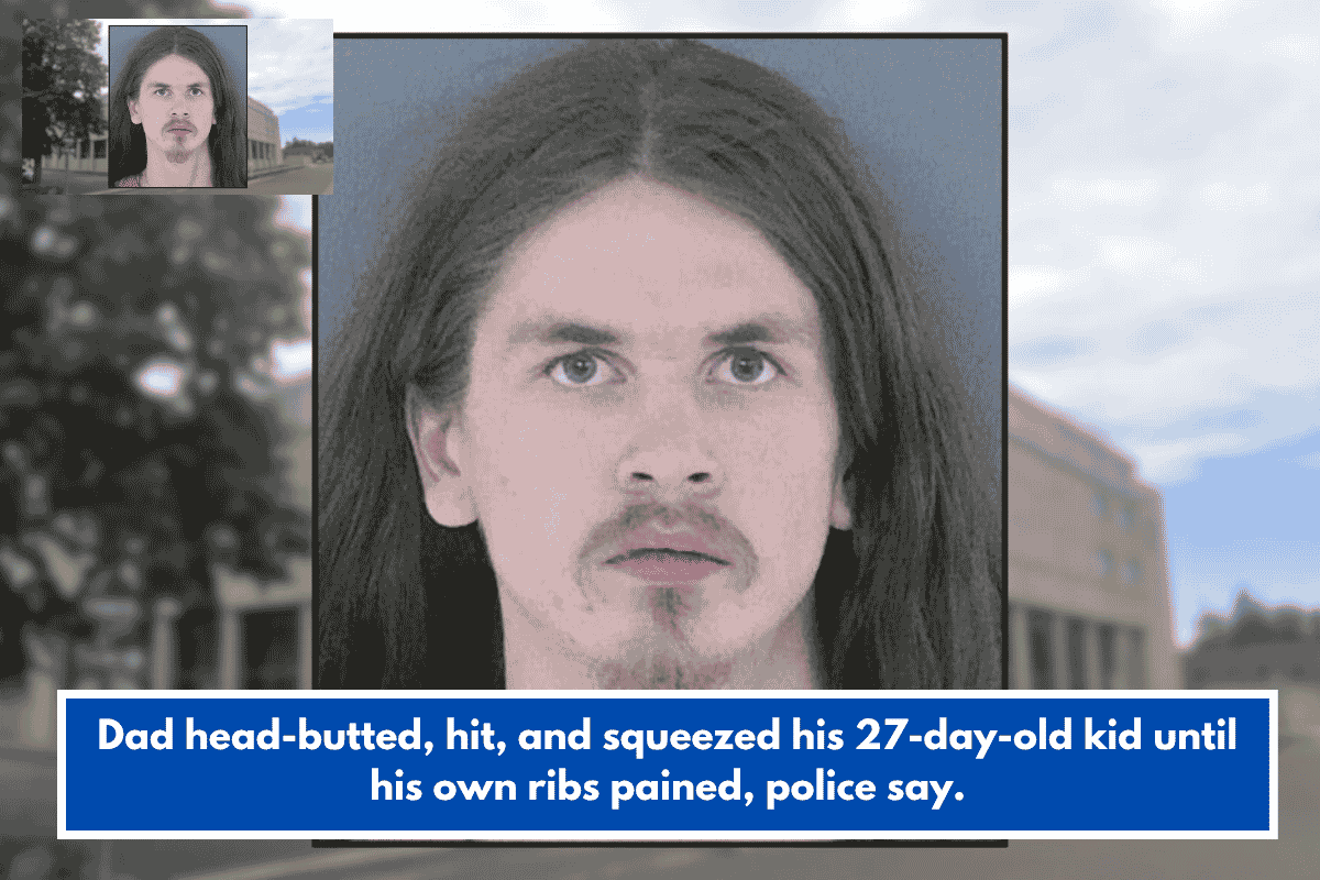Dad head-butted, hit, and squeezed his 27-day-old kid until his own ribs pained, police say.