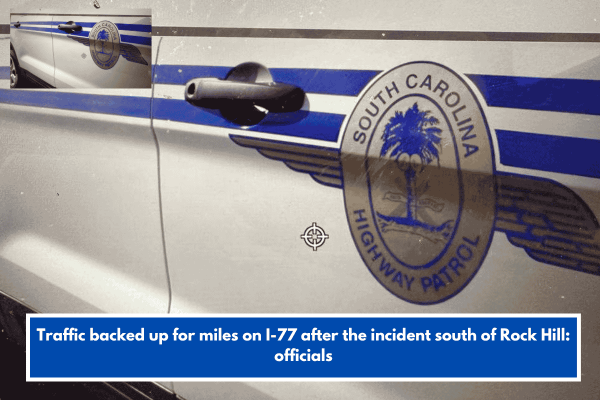 Traffic backed up for miles on I-77 after the incident south of Rock Hill: officials