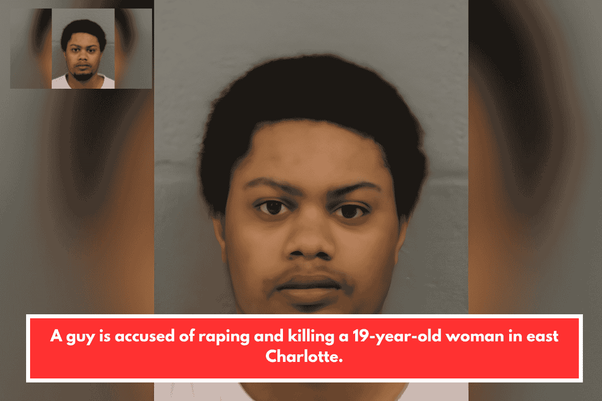 A guy is accused of raping and killing a 19-year-old woman in east Charlotte.