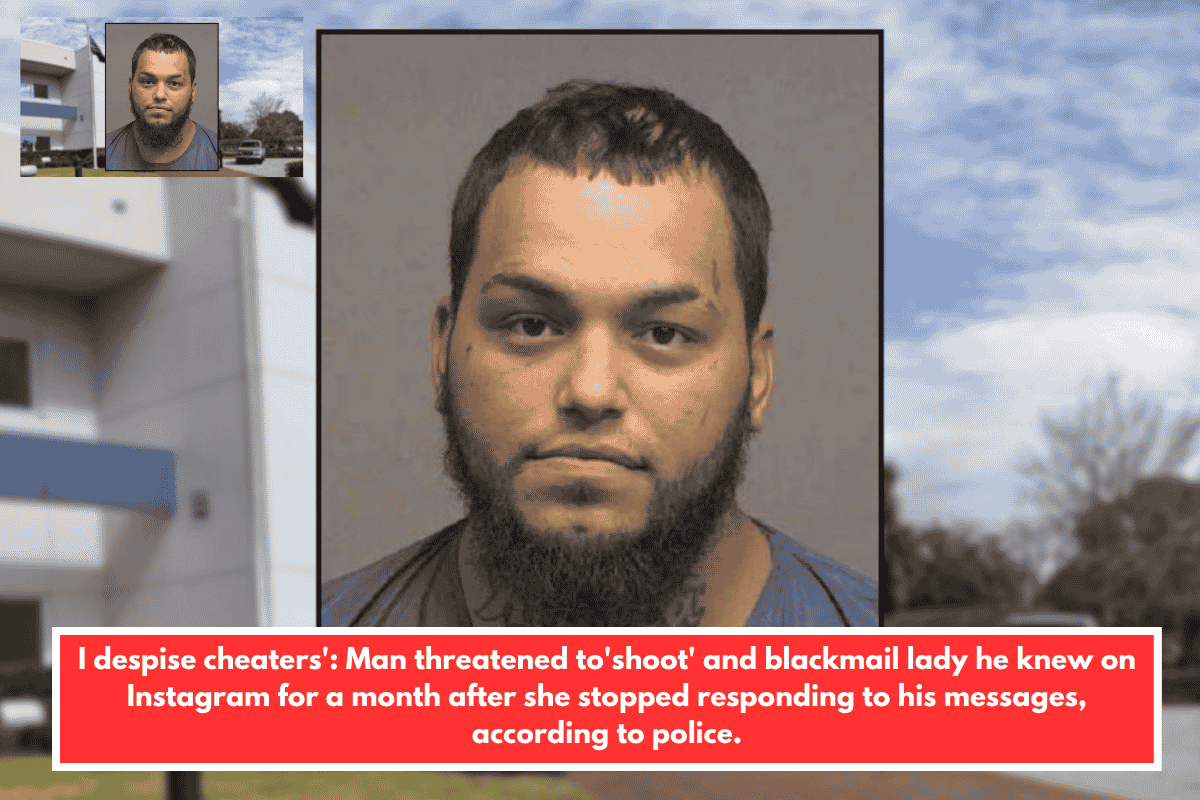 I despise cheaters': Man threatened to'shoot' and blackmail lady he knew on Instagram for a month after she stopped responding to his messages, according to police.