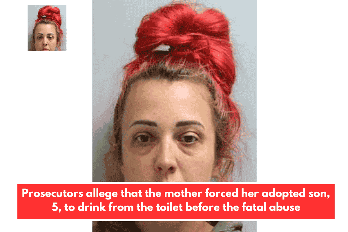 Prosecutors allege that the mother forced her adopted son, 5, to drink from the toilet before the fatal abuse