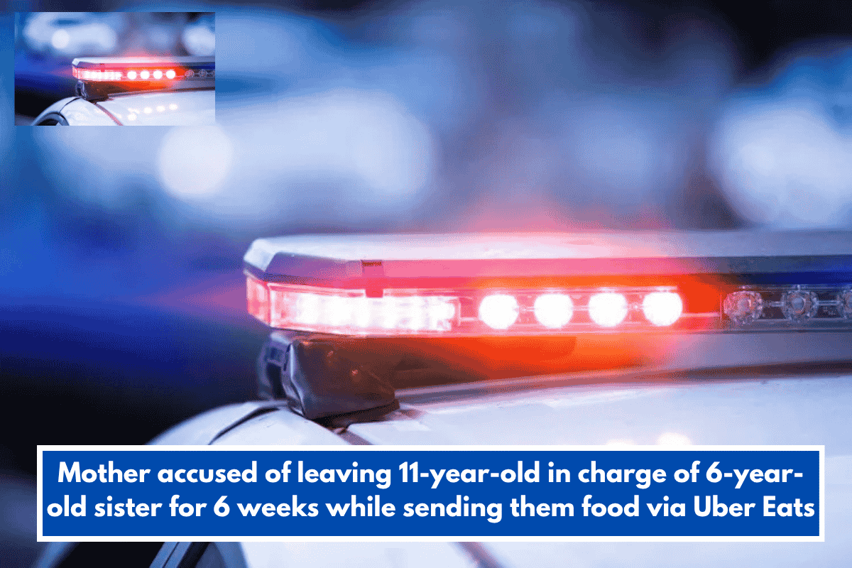 Mother accused of leaving 11-year-old in charge of 6-year-old sister for 6 weeks while sending them food via Uber Eats