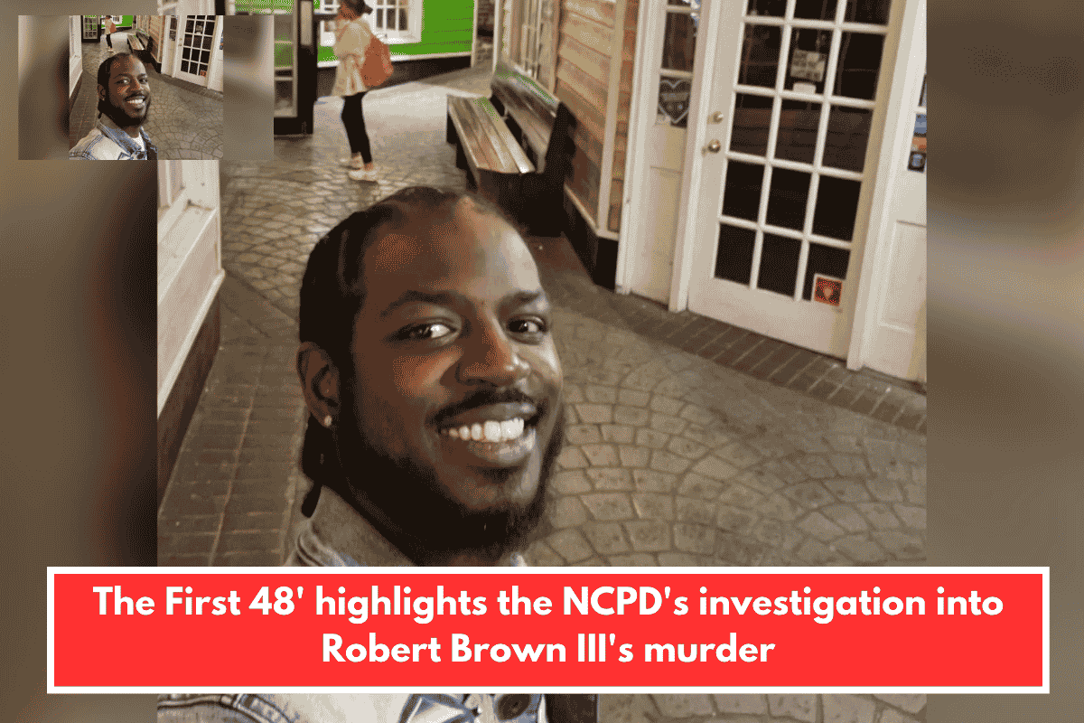 The First 48' highlights the NCPD's investigation into Robert Brown III's murder
