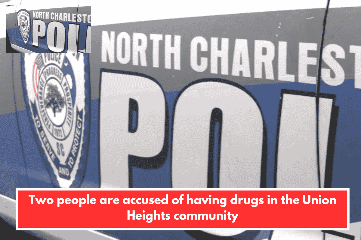 Two people are accused of having drugs in the Union Heights community