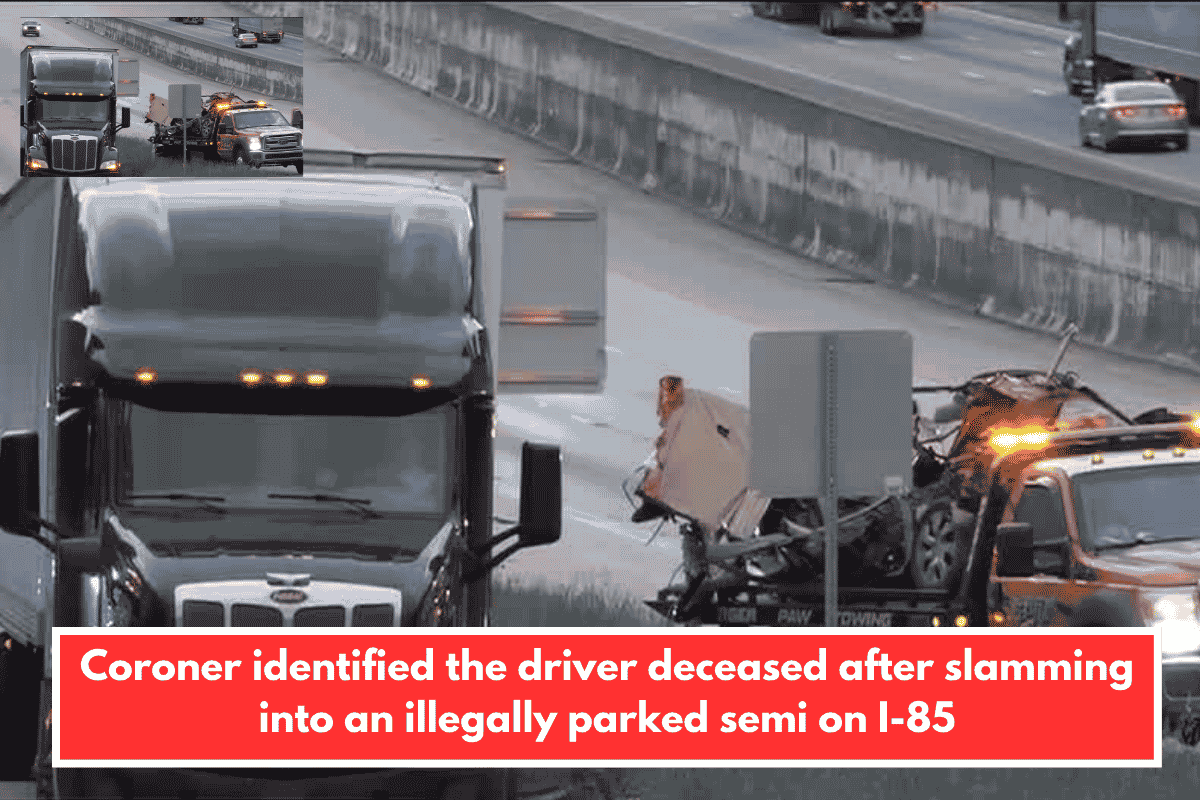 Coroner identified the driver deceased after slamming into an illegally parked semi on I-85