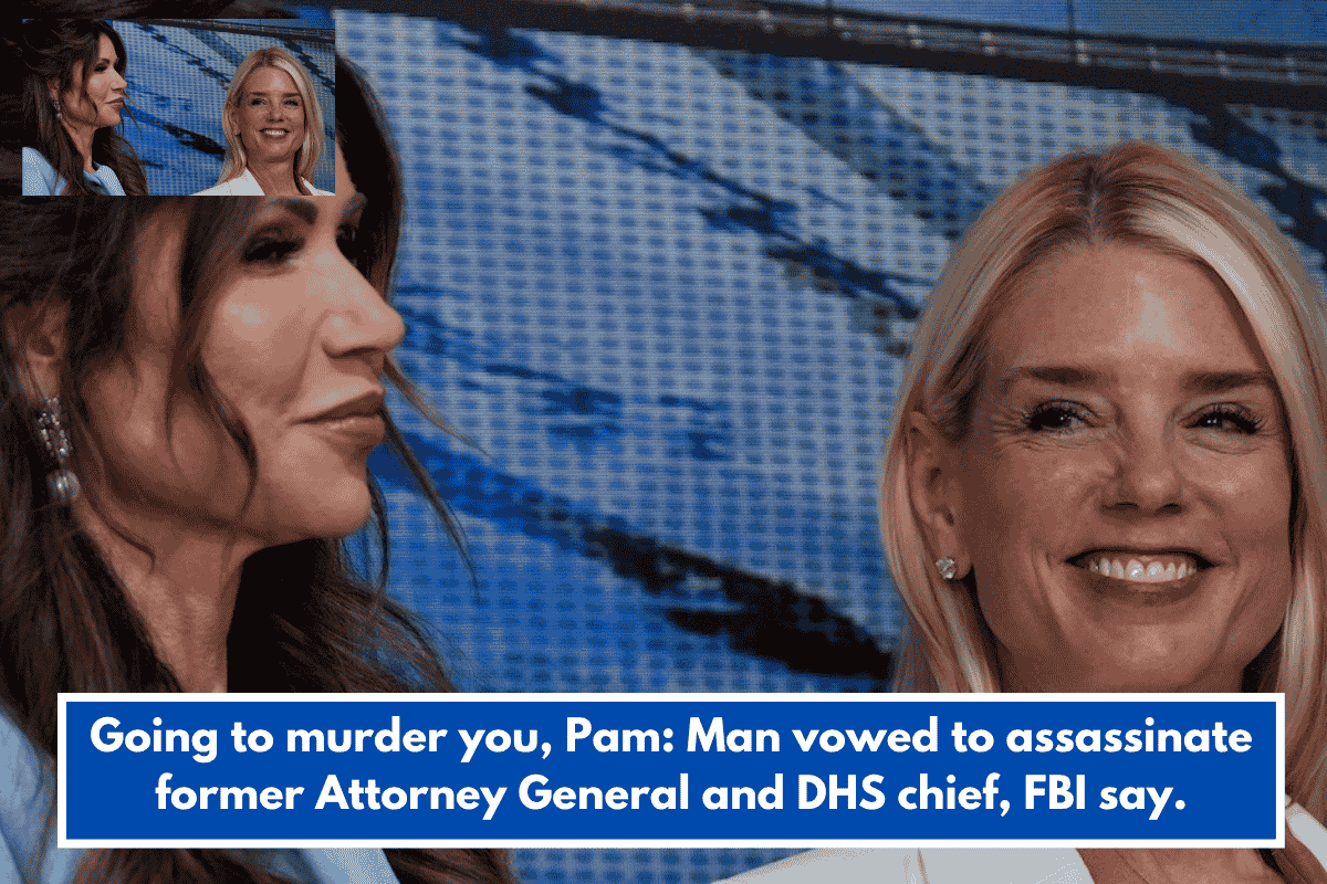 Going to murder you, Pam: Man vowed to assassinate former Attorney General and DHS chief, FBI say.